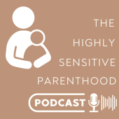 The Highly Sensitive Parenthood Podcast